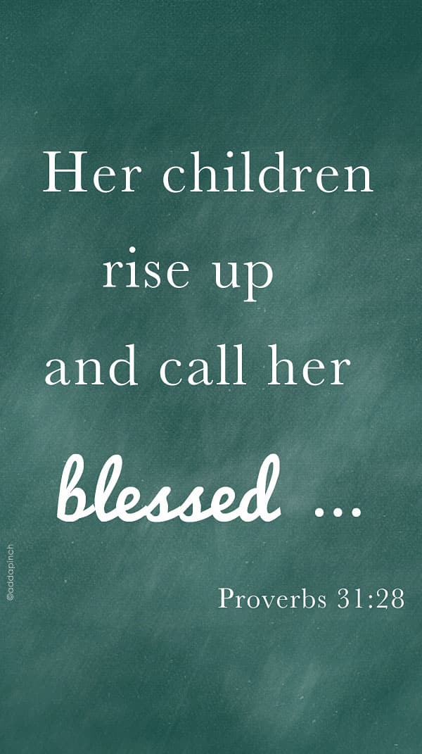 Mother's Day - Proverbs 31:28  ©addapinch.com