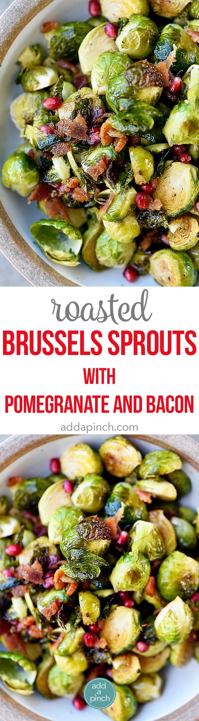 Roasted Brussels Sprouts with Pomegranate and Bacon Recipe - Roasted Brussels Sprouts with Pomegranate and Bacon make a delicious side dish! The brussels sprouts are roasted and then drizzled with maple syrup and balsamic vinegar and then tossed with crispy bacon and pomegranate! // addapinch.com
