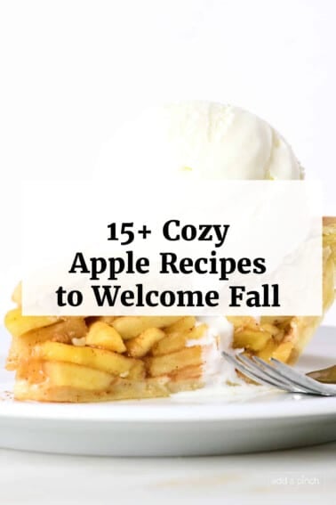 Apple pie slice topped with ice cream on a white plate with text overlay that reads 15 Cozy Apple Recipes to Welcome Fall.