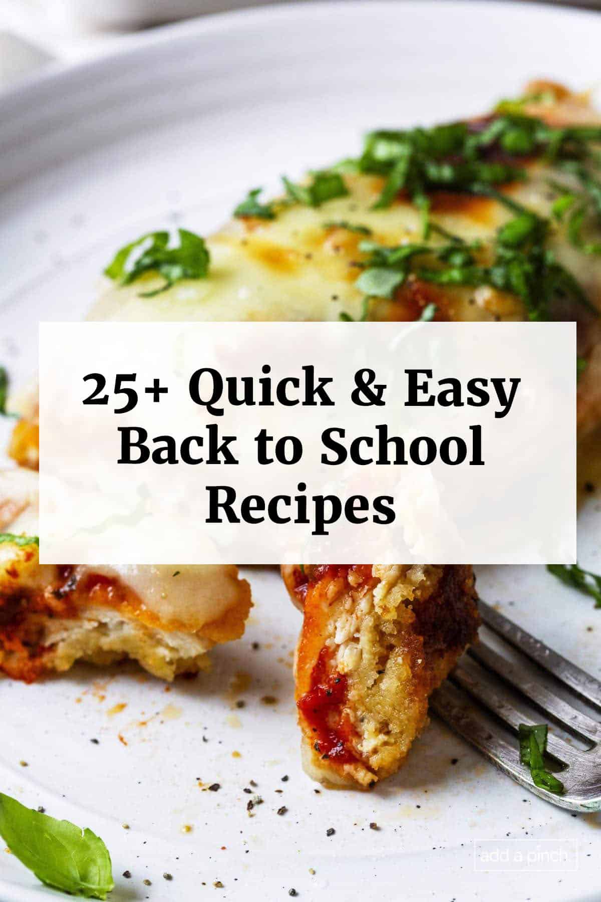 Photograph of easy chicken parmesan with text overlay that reads "25+ Quick & Easy Back to School Recipes"