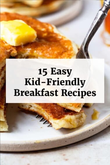 Photo of stack of pancakes with text overlay for 15 easy kid-friendly breakfast recipes.