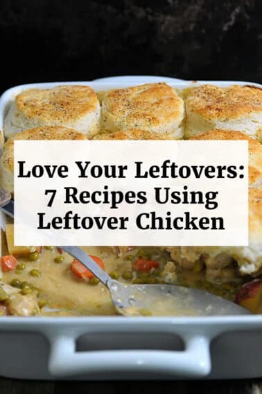 Chicken pot pie with text overlay that reads "Love your leftovers: 7 recipes using leftover chicken".